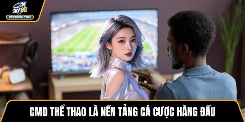 CMD thể thao là nền tảng cá cược hàng đầu