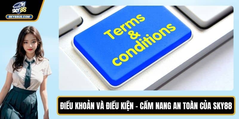 Điều Khoản Và Điều Kiện - Cẩm Nang An Toàn Của SKY88